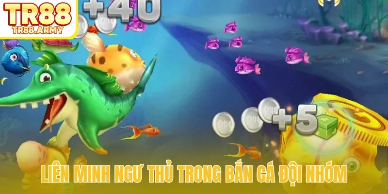 Liên minh ngư thủ trong bắn cá đội nhóm